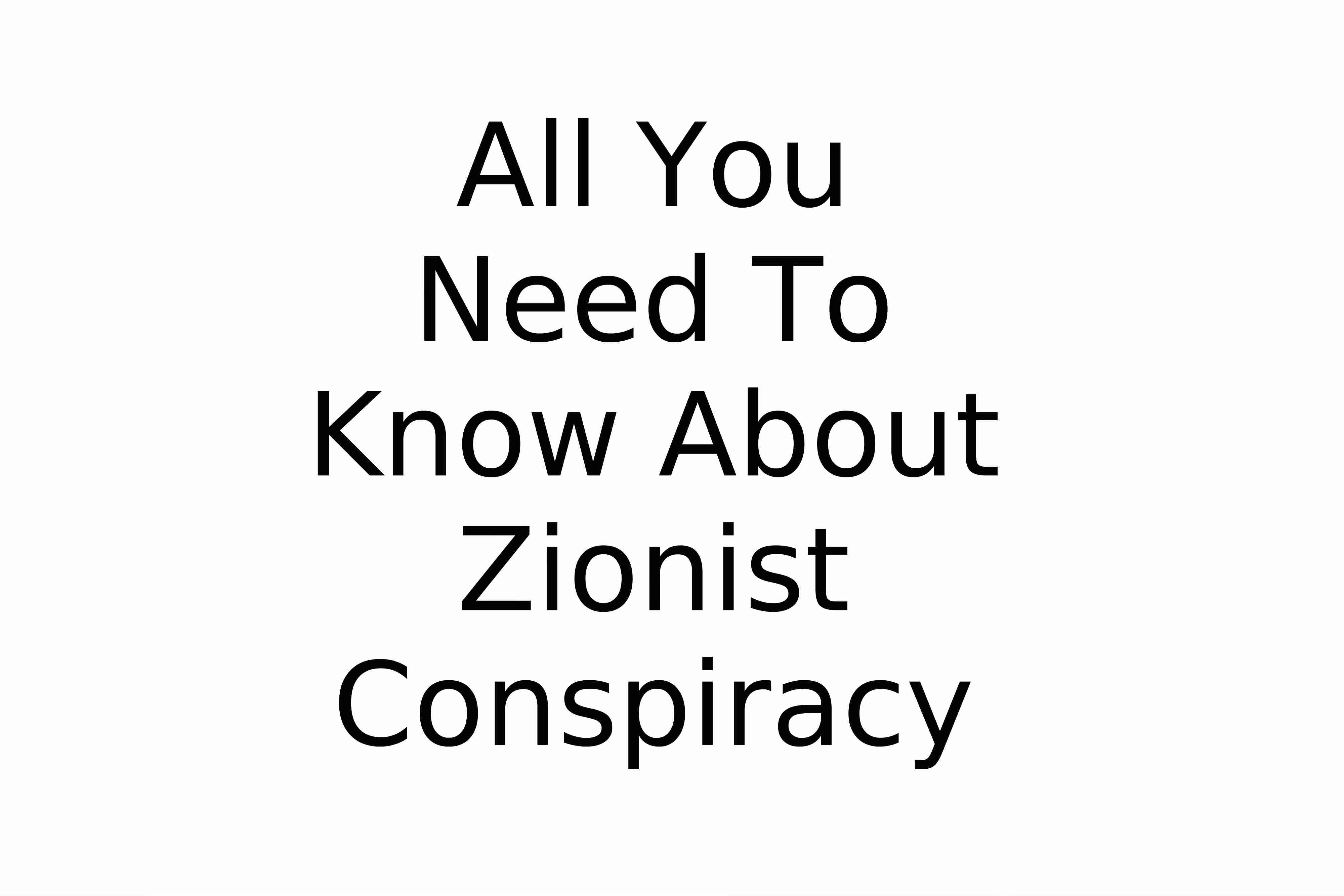 All You Need To Know About Zionist Conspiracy