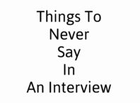 Things To Never Say In An Interview